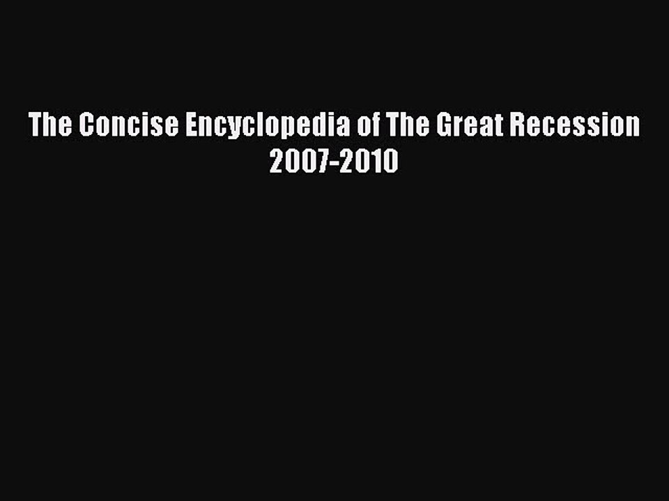 Read The Concise Encyclopedia of The Great Recession 2007-2010 Ebook Free
