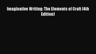 Read Imaginative Writing: The Elements of Craft (4th Edition) Ebook Free