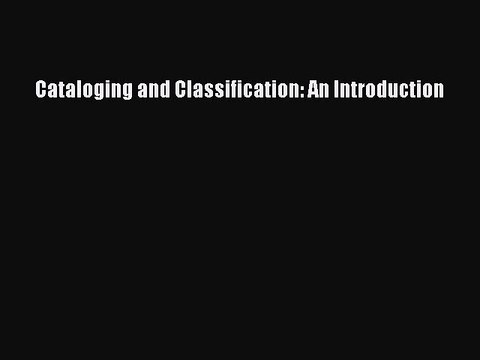 Download Cataloging and Classification: An Introduction PDF Free