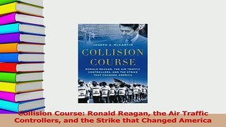 PDF  Collision Course Ronald Reagan the Air Traffic Controllers and the Strike that Changed Download Online