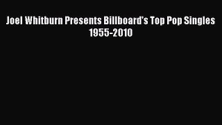 Download Joel Whitburn Presents Billboard's Top Pop Singles 1955-2010 PDF Free