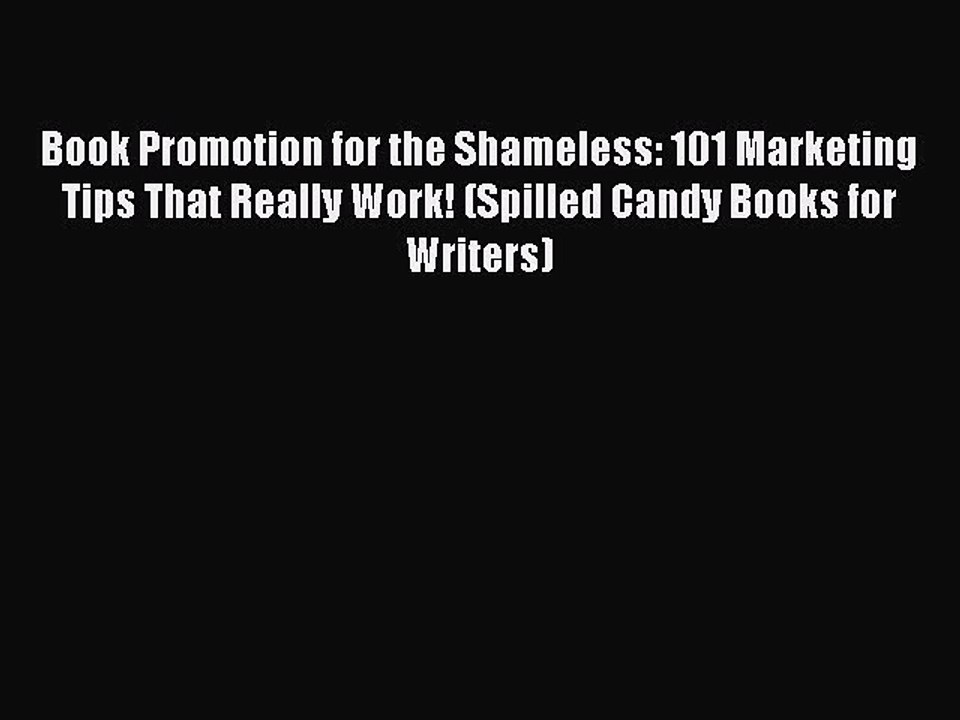 Read Book Promotion for the Shameless: 101 Marketing Tips That Really Work! (Spilled Candy
