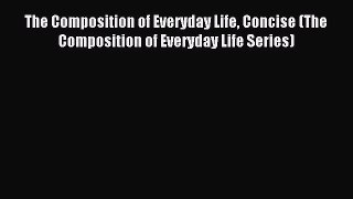 Read The Composition of Everyday Life Concise (The Composition of Everyday Life Series) Ebook