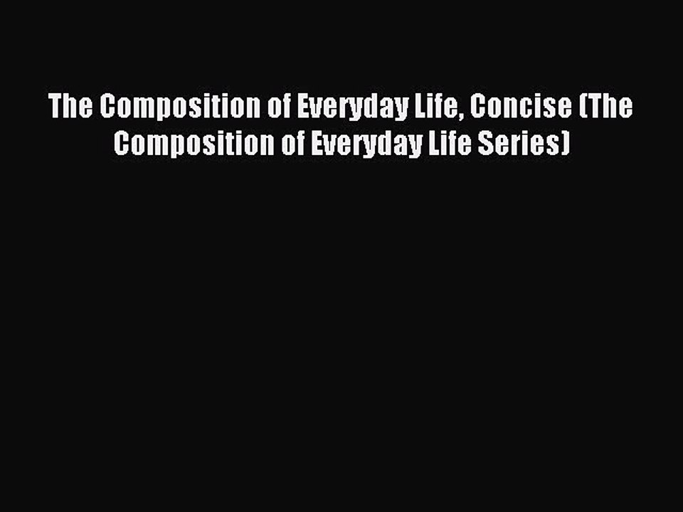 Read The Composition of Everyday Life Concise (The Composition of Everyday Life Series) Ebook