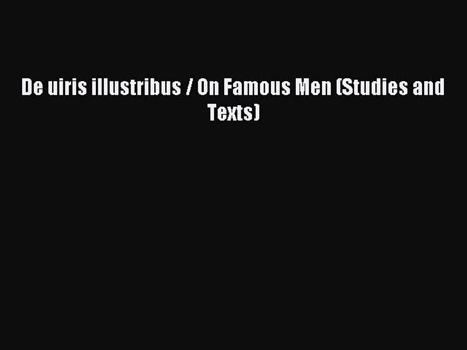 Read De uiris illustribus / On Famous Men (Studies and Texts) Ebook Free