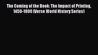 Read The Coming of the Book: The Impact of Printing 1450-1800 (Verso World History Series)