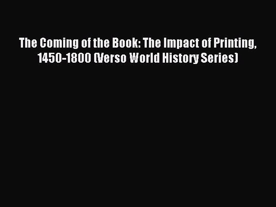 Read The Coming of the Book: The Impact of Printing 1450-1800 (Verso World History Series)