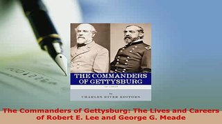 PDF  The Commanders of Gettysburg The Lives and Careers of Robert E Lee and George G Meade Read Full Ebook