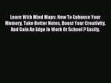 Read Learn With Mind Maps: How To Enhance Your Memory Take Better Notes Boost Your Creativity