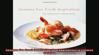 Free PDF Downlaod  Susanna Foo Fresh Inspiration New Approaches to Chinese Cuisine  BOOK ONLINE