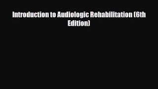 [PDF] Introduction to Audiologic Rehabilitation (6th Edition) Read Online