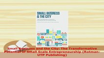 Download  Small Business and the City The Transformative Potential of Small Scale Entrepreneurship PDF Book Free