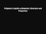 [Read Book] Polymeric Liquids & Networks: Structure and Properties  EBook