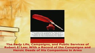 Download  The Early Life Campaigns and Public Services of Robert E Lee With a Record of the Download Online