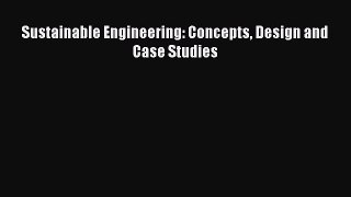 [Read Book] Sustainable Engineering: Concepts Design and Case Studies  EBook