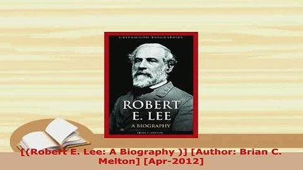 PDF  Robert E Lee A Biography  Author Brian C Melton Apr2012 Read Full Ebook