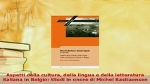 PDF  Aspetti della cultura della lingua e della letteratura italiana in Belgio Studi in onore Read Online
