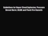 [Read Book] Guidelines for Vapor Cloud Explosion Pressure Vessel Burst BLEVE and Flash Fire