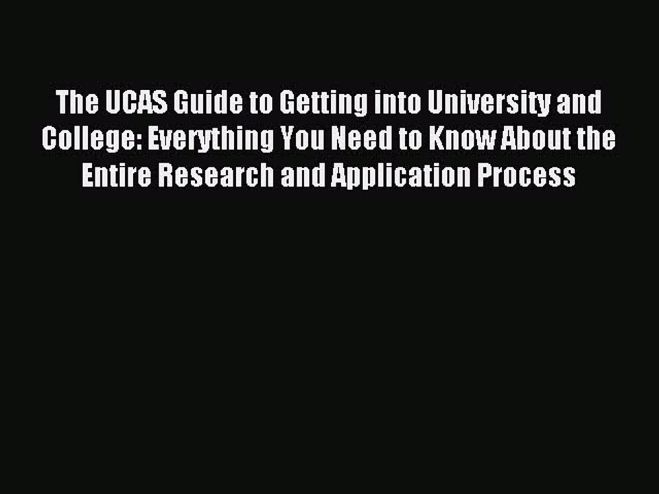 Download The UCAS Guide to Getting into University and College: Everything You Need to Know
