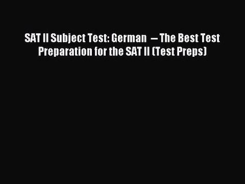 Read SAT II Subject Test: German The Best Test Preparation for the SAT II (Test Preps)