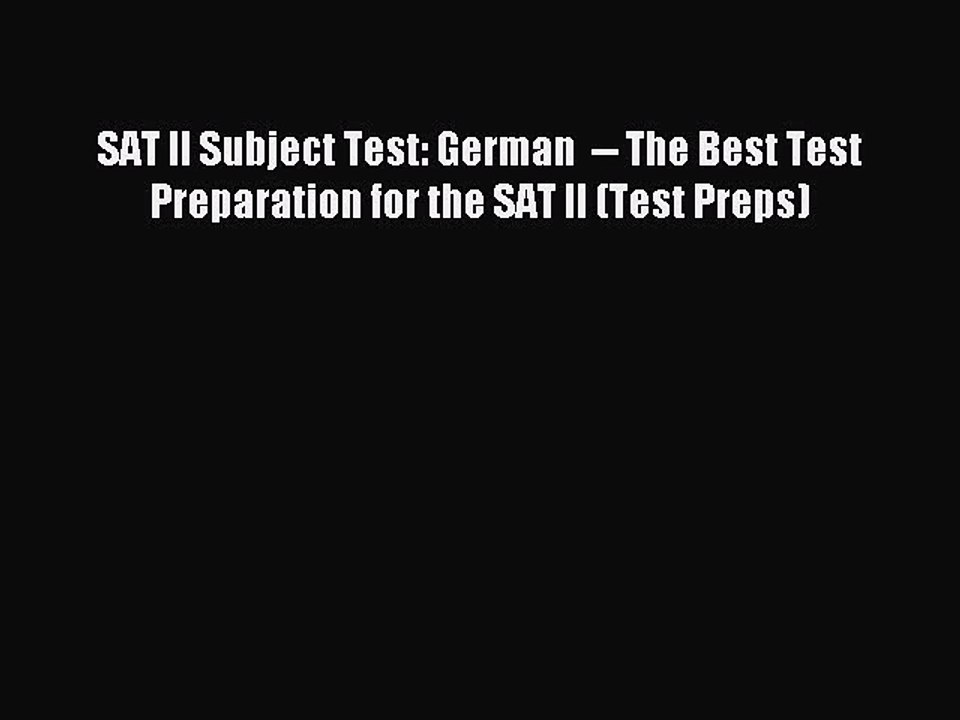Read SAT II Subject Test: German  -- The Best Test Preparation for the SAT II (Test Preps)