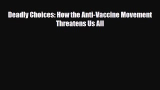 [PDF] Deadly Choices: How the Anti-Vaccine Movement Threatens Us All Download Online