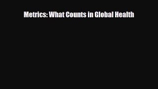 [PDF] Metrics: What Counts in Global Health Read Full Ebook