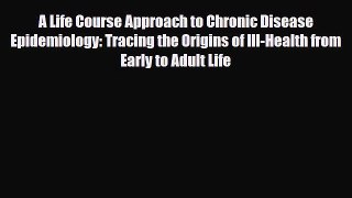 [PDF] A Life Course Approach to Chronic Disease Epidemiology: Tracing the Origins of Ill-Health