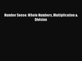 Read Number Sense: Whole Numbers Multiplication & Division Ebook Free