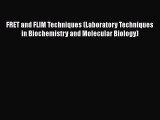 [Read Book] FRET and FLIM Techniques (Laboratory Techniques in Biochemistry and Molecular Biology)
