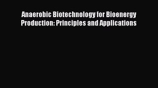 [Read Book] Anaerobic Biotechnology for Bioenergy Production: Principles and Applications Free