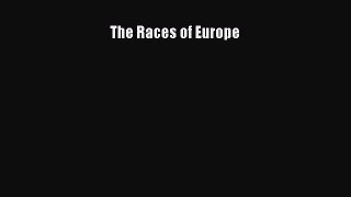 [Read Book] The Races of Europe  EBook