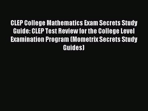 Read CLEP College Mathematics Exam Secrets Study Guide: CLEP Test Review for the College Level