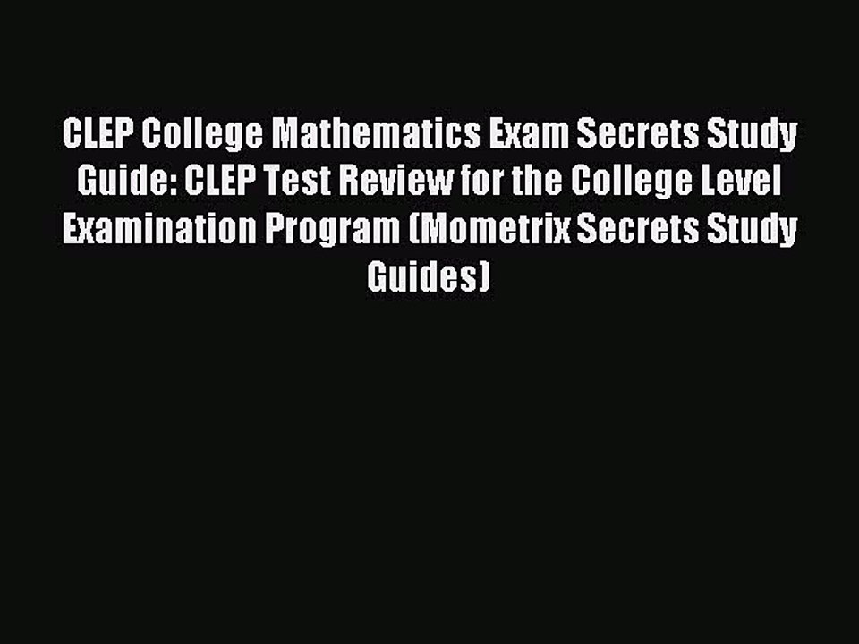 Read CLEP College Mathematics Exam Secrets Study Guide: CLEP Test Review for the College Level
