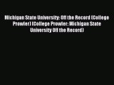 Read Michigan State University: Off the Record (College Prowler) (College Prowler: Michigan