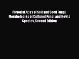 [Read Book] Pictorial Atlas of Soil and Seed Fungi: Morphologies of Cultured Fungi and Key