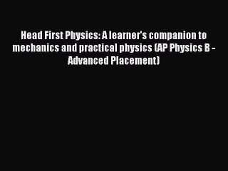 Read Head First Physics: A learner's companion to mechanics and practical physics (AP Physics