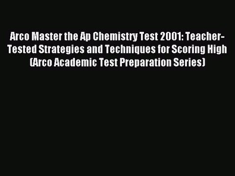 Read Arco Master the Ap Chemistry Test 2001: Teacher-Tested Strategies and Techniques for Scoring