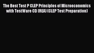 Read The Best Test P CLEP Principles of Microeconomics with TestWare CD (REA) (CLEP Test Preparation)