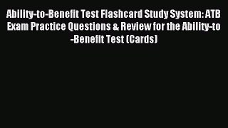 Read Ability-to-Benefit Test Flashcard Study System: ATB Exam Practice Questions & Review for