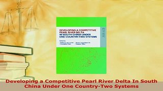 PDF  Developing a Competitive Pearl River Delta In South China Under One CountryTwo Systems Read Online
