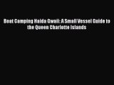 Read Boat Camping Haida Gwaii: A Small Vessel Guide to the Queen Charlotte Islands Ebook Free