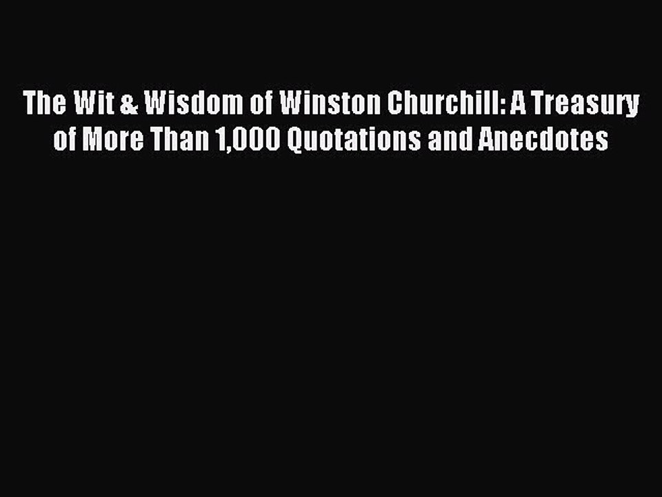Read The Wit & Wisdom of Winston Churchill: A Treasury of More Than 1000 Quotations and Anecdotes