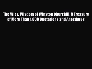Read The Wit & Wisdom of Winston Churchill: A Treasury of More Than 1000 Quotations and Anecdotes