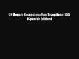 Read UN Regalo Excepcional/an Exceptional Gift (Spanish Edition) Ebook Free