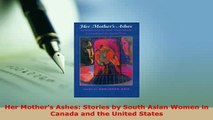 Download  Her Mothers Ashes Stories by South Asian Women in Canada and the United States Free Books