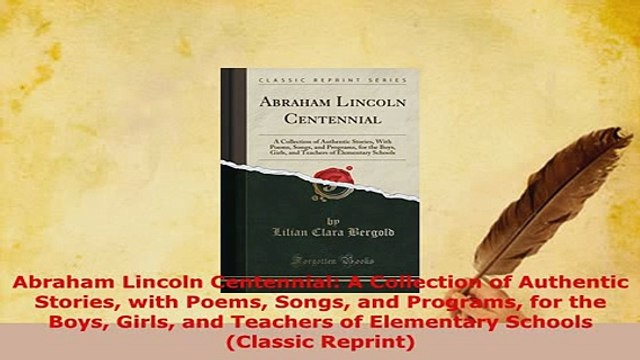 Download Abraham Lincoln Centennial A Collection of Authentic Stories with Poems Songs and PDF Full Ebook