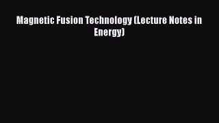 [Read Book] Magnetic Fusion Technology (Lecture Notes in Energy) Free PDF