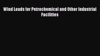 [Read Book] Wind Loads for Petrochemical and Other Industrial Facilities  EBook