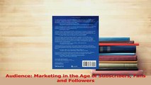 Read  Audience Marketing in the Age of Subscribers Fans and Followers Ebook Free